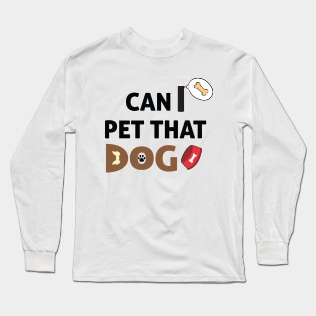 Can I Pet That Dog? Gift for a Dog Lover Long Sleeve T-Shirt by StrompTees